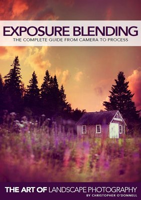 Christopher O'Donnell. Exposure Blending: The Complete Guide From Camera to Process
